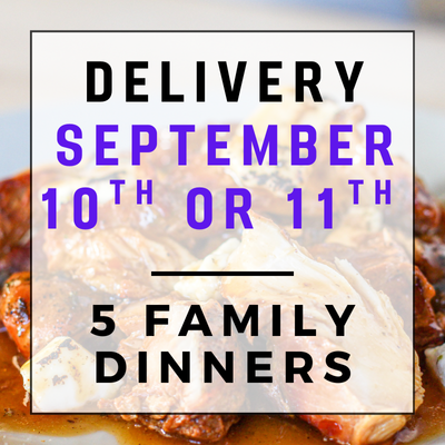 September 10th or 11th Delivery - 5 Family Dinners