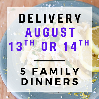 August 13th or 14th Delivery - 5 Family Dinners