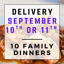 Load image into Gallery viewer, September 10th or 11th Delivery - 10 Family Dinners
