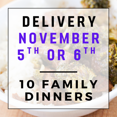 November 5th or 6th Delivery - 10 Family Dinners