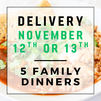 November 12th or 13th Delivery - 5 Family Dinners