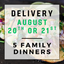 Load image into Gallery viewer, August 20th or 21st Delivery - 5 Family Dinners
