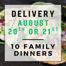Load image into Gallery viewer, August 20th or 21st Delivery - 10 Family Dinners
