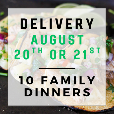 August 20th or 21st Delivery - 10 Family Dinners
