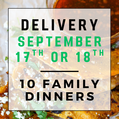 September 17th or 18th Delivery - 10 Family Dinners