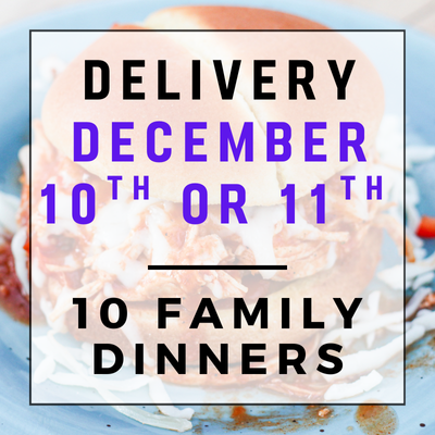December 10th or 11th Delivery - 10 Family Dinners