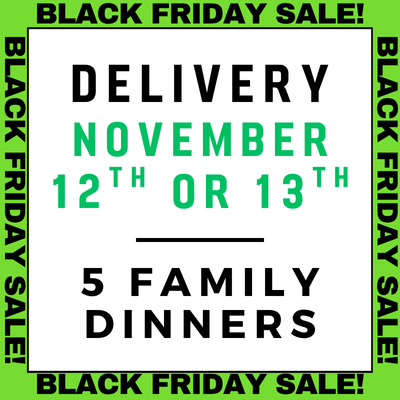 November 12th or 13th Delivery - 5 Family Dinners