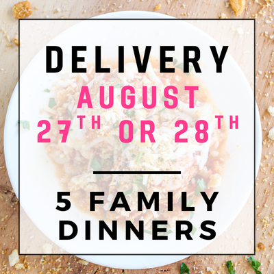 August 27th or 28th Delivery - 5 Family Dinners
