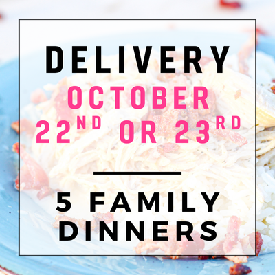 October 22nd or 23rd Delivery - 5 Family Dinners