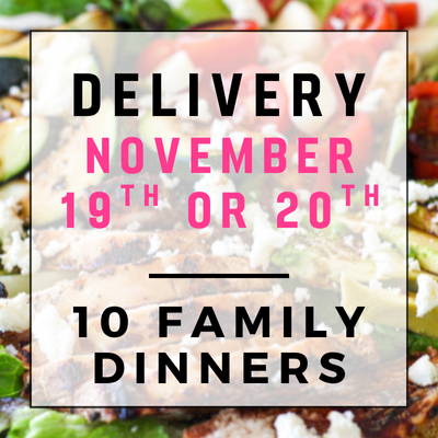 November 19th or 20th Delivery - 10 Family Dinners