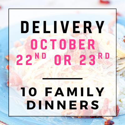October 22nd or 23rd Delivery - 10 Family Dinners