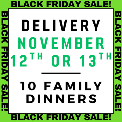 November 12th or 13th Delivery - 10 Family Dinners