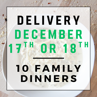 December 17th or 18th Delivery - 10 Family Dinners